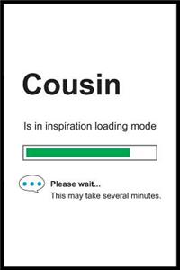 Cousin is in Inspiration Loading Mode