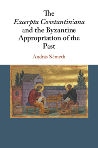 Excerpta Constantiniana and the Byzantine Appropriation of the Past