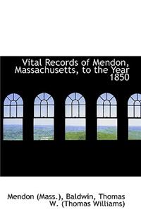 Vital Records of Mendon, Massachusetts, to the Year 1850