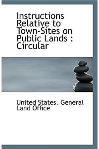 Instructions Relative to Town-Sites on Public Lands