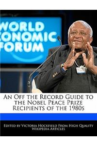 An Off the Record Guide to the Nobel Peace Prize Recipients of the 1980s