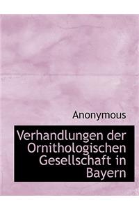Verhandlungen Der Ornithologischen Gesellschaft in Bayern