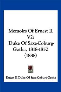 Memoirs Of Ernest II V2: Duke Of Saxe-Coburg-Gotha, 1818-1850 (1888)