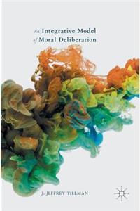 An Integrative Model of Moral Deliberation