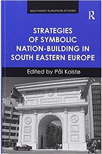 Strategies of Symbolic Nation-Building in South Eastern Europe