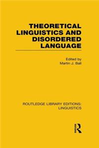 Theoretical Linguistics and Disordered Language (RLE Linguistics B: Grammar)