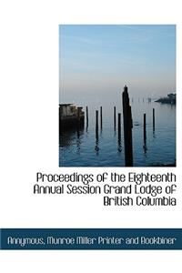 Proceedings of the Eighteenth Annual Session Grand Lodge of British Columbia