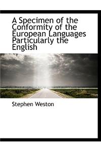 A Specimen of the Conformity of the European Languages Particularly the English
