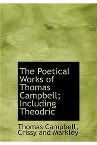 The Poetical Works of Thomas Campbell; Including Theodric