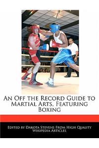 An Off the Record Guide to Martial Arts, Featuring Boxing