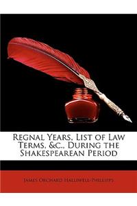 Regnal Years, List of Law Terms, &C., During the Shakespearean Period