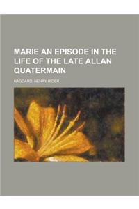 Marie an Episode in the Life of the Late Allan Quatermain