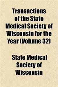 Transactions of the State Medical Society of Wisconsin for the Year (Volume 32)