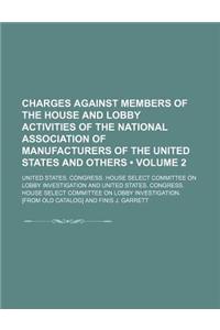 Charges Against Members of the House and Lobby Activities of the National Association of Manufacturers of the United States and Others (Volume 2)