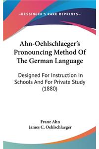 Ahn-Oehlschlaeger's Pronouncing Method of the German Language