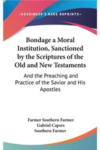 Bondage a Moral Institution, Sanctioned by the Scriptures of the Old and New Testaments