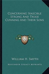 Concerning Irascible Strong And Trixie Cunning And Their Sons
