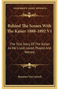 Behind The Scenes With The Kaiser 1888-1892 V1