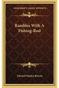 Rambles with a Fishing-Rod