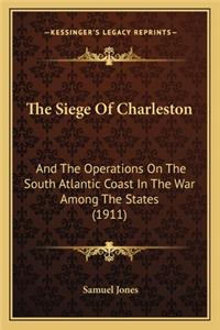 The Siege of Charleston the Siege of Charleston