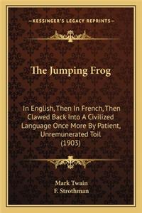 Jumping Frog: In English, Then In French, Then Clawed Back Into A Civilized Language Once More By Patient, Unremunerated Toil (1903)