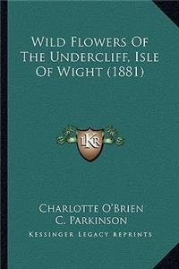 Wild Flowers of the Undercliff, Isle of Wight (1881)