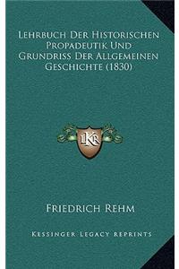 Lehrbuch Der Historischen Propadeutik Und Grundriss Der Allgemeinen Geschichte (1830)