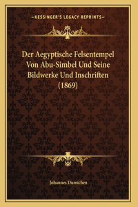 Aegyptische Felsentempel Von Abu-Simbel Und Seine Bildwerke Und Inschriften (1869)