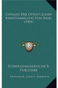 Catalog Der Offentlichen Kunstsammlung Von Basel (1901)