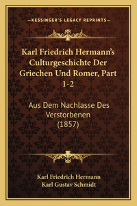 Karl Friedrich Hermann's Culturgeschichte Der Griechen Und Romer, Part 1-2