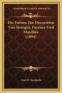 Die Farben Zur Decoration Von Steingut, Fayence Und Majolika (1894)