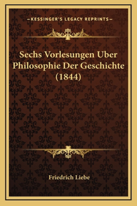 Sechs Vorlesungen Uber Philosophie Der Geschichte (1844)
