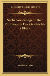 Sechs Vorlesungen Uber Philosophie Der Geschichte (1844)