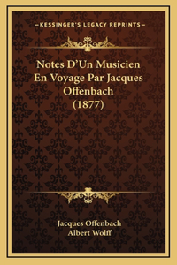 Notes D'Un Musicien En Voyage Par Jacques Offenbach (1877)