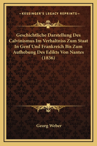 Geschichtliche Darstellung Des Calvinismus Im Verhaltniss Zum Staat In Genf Und Frankreich Bis Zum Aufhebung Des Edikts Von Nantes (1836)