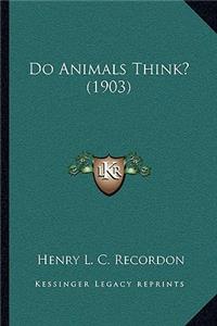 Do Animals Think? (1903)