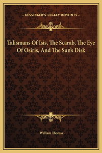 Talismans Of Isis, The Scarab, The Eye Of Osiris, And The Sun's Disk