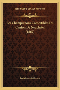 Les Champignons Comestibles Du Canton De Neuchatel (1869)