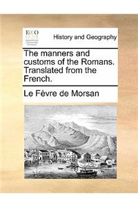 The Manners and Customs of the Romans. Translated from the French.