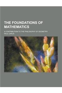 The Foundations of Mathematics; A Contribution to the Philosophy of Geometry