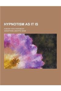 Hypnotism as It Is; A Book for Everybody