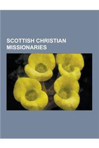 Scottish Christian Missionaries: David Livingstone, Robert Abercromby, Robert Morrison, James Gilmour, Eric Liddell, John Murdoch, John Arthur, Robert