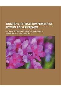 Homer's Batrachomyomachia, Hymns and Epigrams