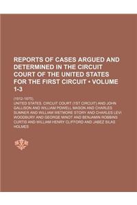 Reports of Cases Argued and Determined in the Circuit Court of the United States for the First Circuit (Volume 1-3); (1812-1875).
