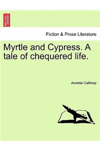 Myrtle and Cypress. a Tale of Chequered Life.