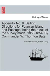 Appendix No. 9. Sailing Directions for Palawan Island and Passage, Being the Result of the Survey Made. 1850-1854. by Commander W. Thornton Bate.