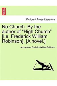 No Church. by the Author of High Church [i.E. Frederick William Robinson]. [a Novel.]