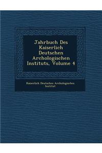 Jahrbuch Des Kaiserlich Deutschen Arch Ologischen Instituts, Volume 4