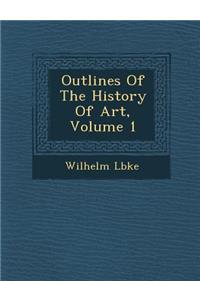 Outlines of the History of Art, Volume 1