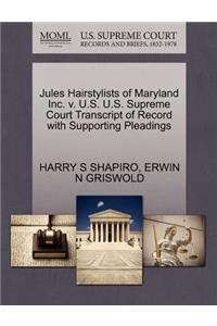 Jules Hairstylists of Maryland Inc. V. U.S. U.S. Supreme Court Transcript of Record with Supporting Pleadings